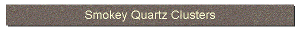 Smokey Quartz Clusters